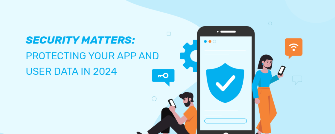 The Evolution of Mobile App Security: Protecting User Data in 2024