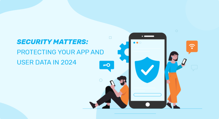 The Evolution of Mobile App Security: Protecting User Data in 2024